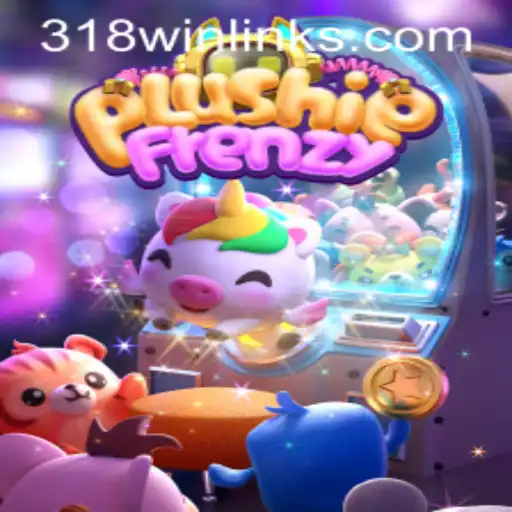 Unraveling the Exciting World of PlushieFrenzy: The Ultimate Gaming Experience with 318win
